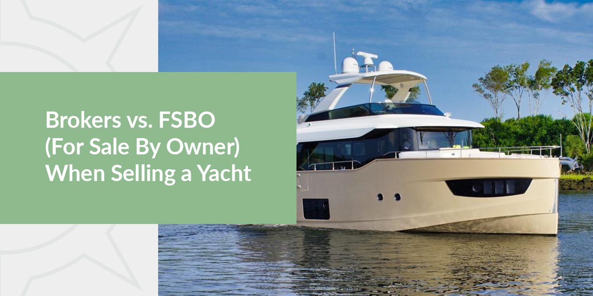 Brokers vs. FSBO (For Sale By Owner) When Selling a Yacht